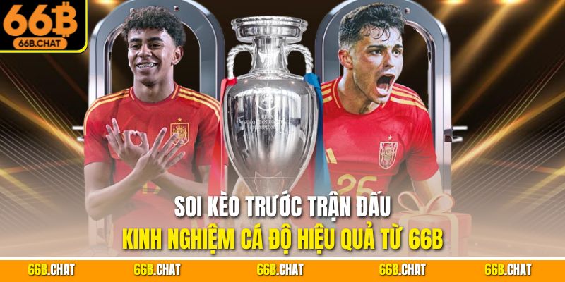 Soi Kèo Trước Trận Đấu - Kinh Nghiệm Cá Độ Hiệu Quả Từ 66B