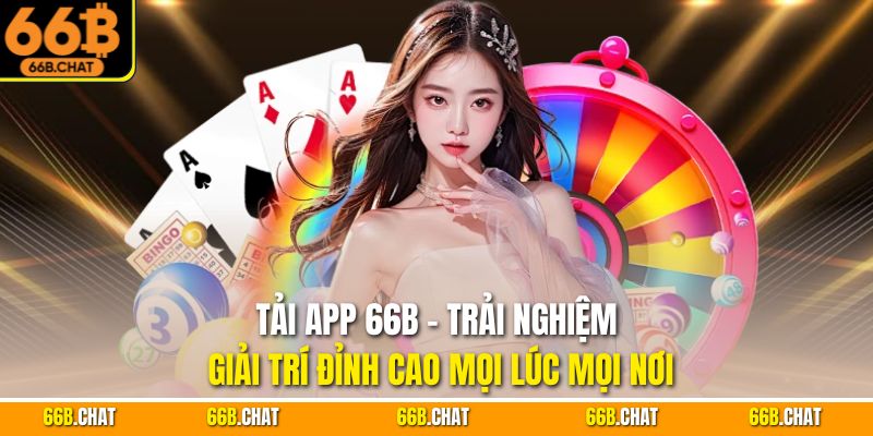 Tải App 66B - Trải Nghiệm Giải Trí Đỉnh Cao Mọi Lúc Mọi Nơi