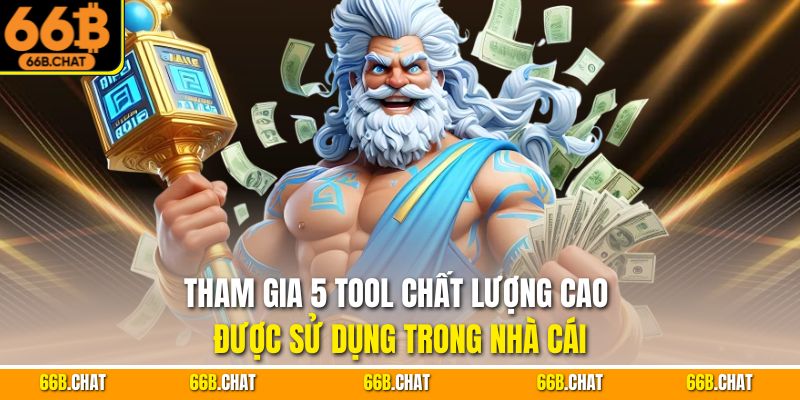 Tham gia 5 tool chất lượng cao được sử dụng trong nhà cái