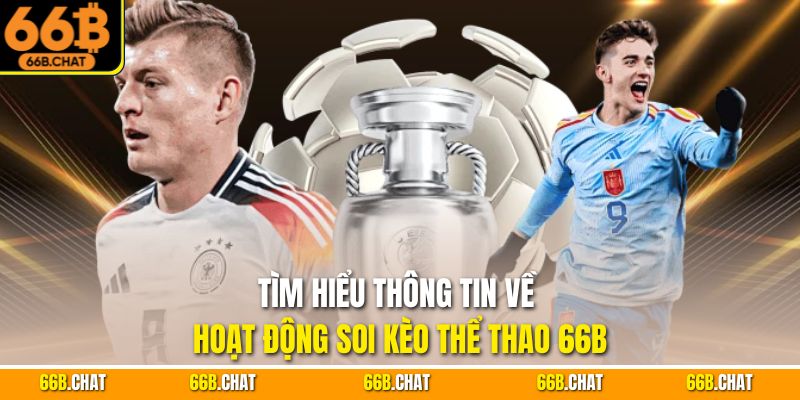 Tìm hiểu thông tin về hoạt động soi kèo thể thao 66B