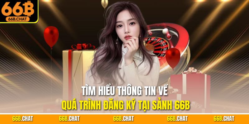 Tìm hiểu thông tin về quá trình đăng ký tại sảnh 66B